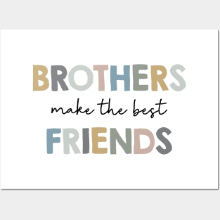 Brothers make the best friends Posters and Art